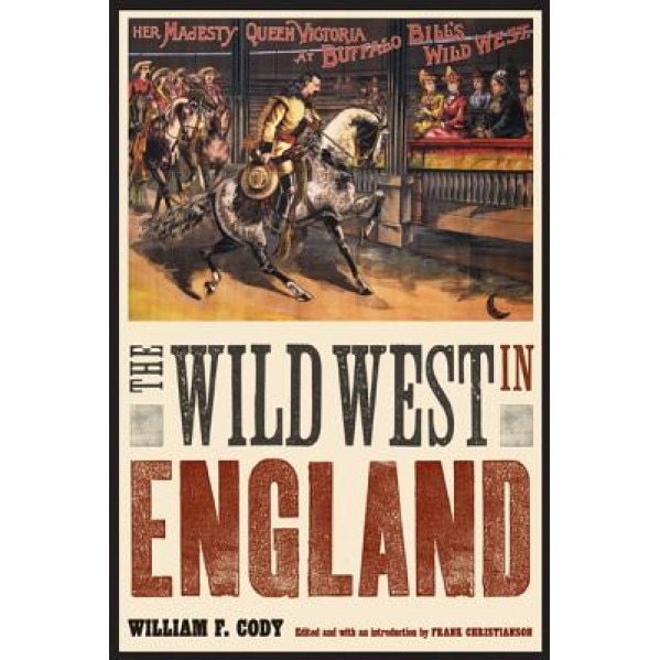 The Wild West in England, William F. Cody (Author)