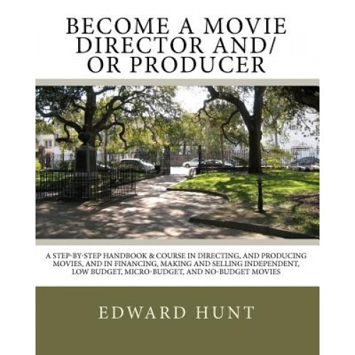 Become a Movie Director And/Or Producer, Edward Hunt (Author)