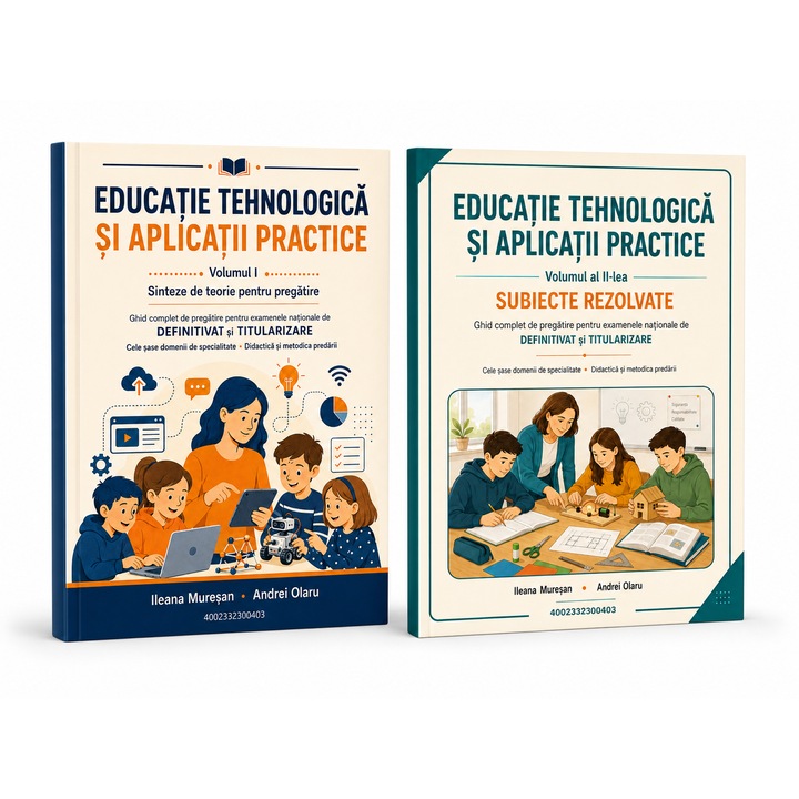 Pachet Educatie Tehnologica si Aplicatii Practice – Titularizare si Definitivat, Volumul I + Volumul II, Suport teoretic + Subiecte oficiale rezolvate