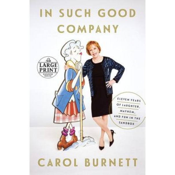 In Such Good Company: Eleven Years of Laughter, Mayhem, and Fun in the Sandbox, Carol Burnett (Author)