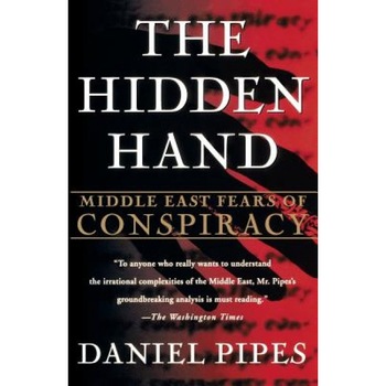 The Hidden Hand: Middle East Fears of Conspiracy, Daniel Pipes (Author) The Hidden Hand: Middle East Fears of Conspiracy, Daniel Pipes (Author)