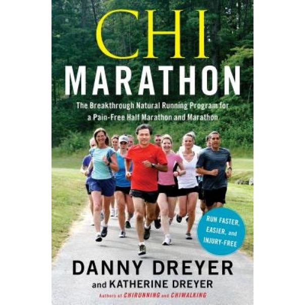 Chi Marathon: The Breakthrough Natural Running Program for a Pain-Free Half Marathon and Marathon, Danny Dreyer (Author)