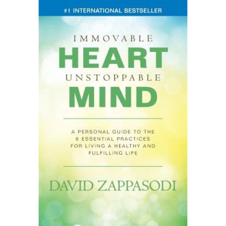 Immovable Heart Unstoppable Mind: A Personal Guide to the 6 Essential Practices for Living a Healthy and Fulfilling Life, David Zappasodi (Author)