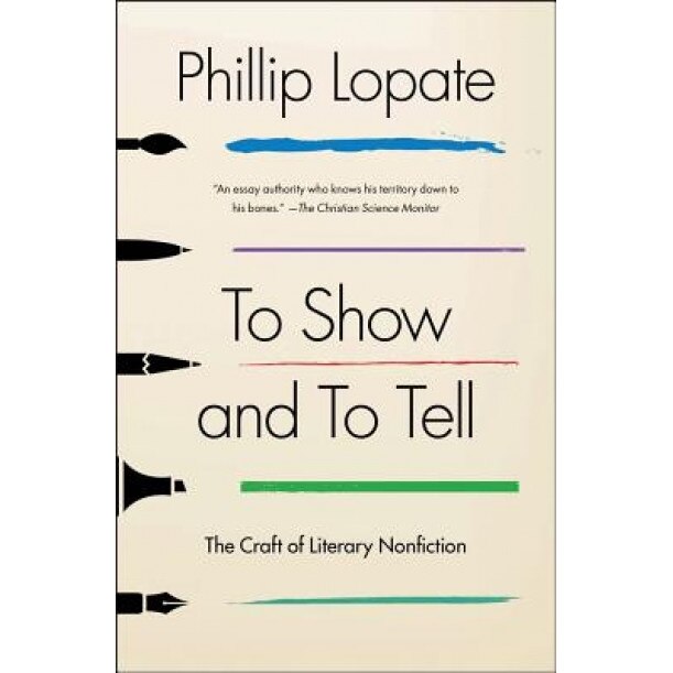 To Show and to Tell: The Craft of Literary Nonfiction, Phillip Lopate (Author)