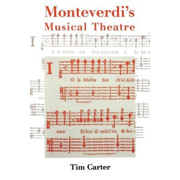 Monteverdi's Musical Theatre, Tim Carter (Author)