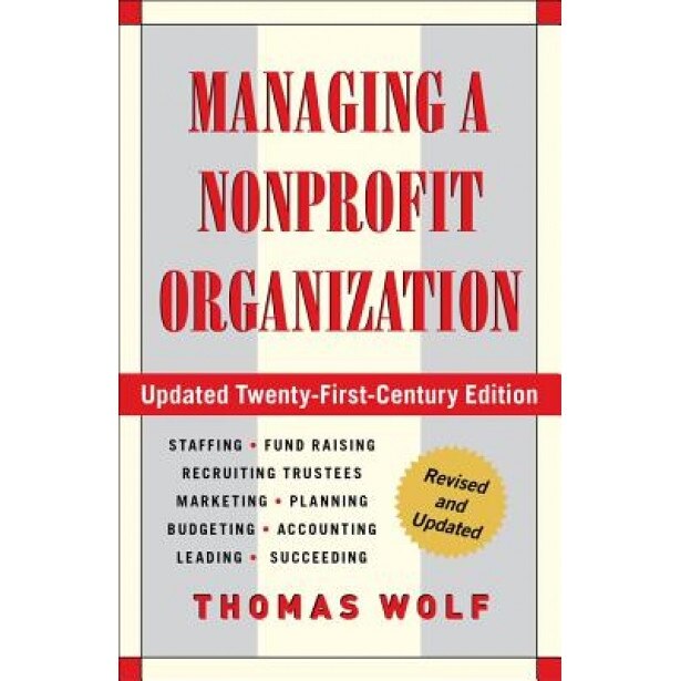 Managing a Nonprofit Organization: Updated Twenty-First-Century Edition - Thomas Wolf (Author)