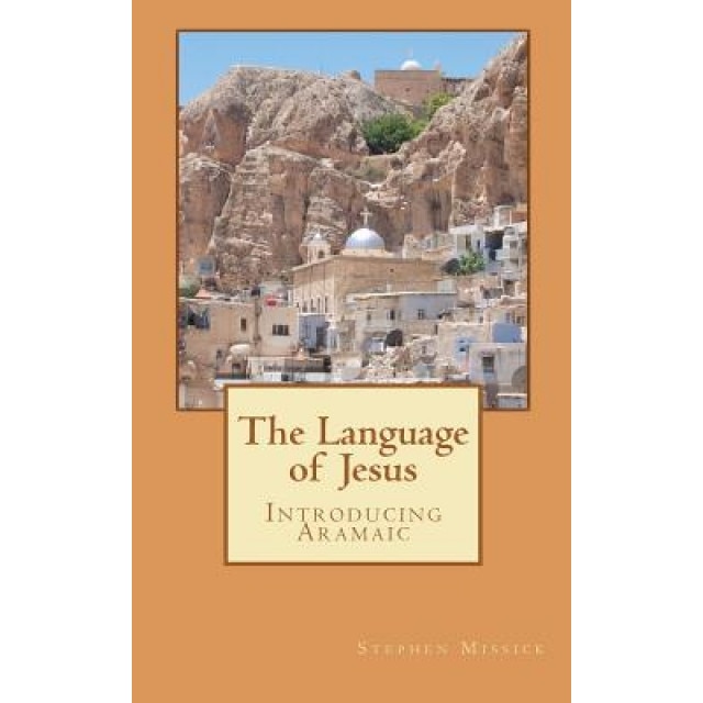 The Language of Jesus, Stephen Andrew Missick (Author)