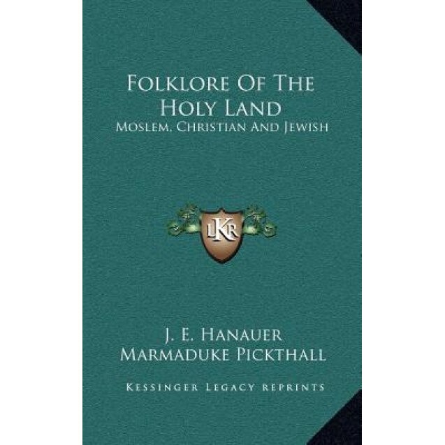 Folklore of the Holy Land: Moslem, Christian and Jewish, J. E. Hanauer (Author)
