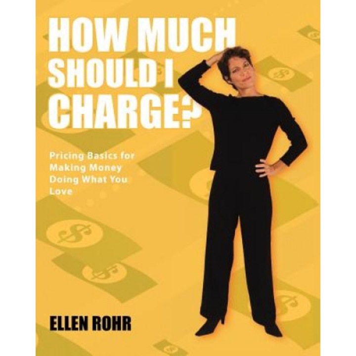 How Much Should I Charge? - Ellen Rohr (Author)