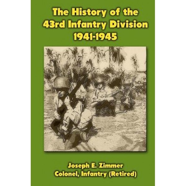 The History of the 43rd Infantry Division 1941-1945, Joseph E. Zimmer (Author)