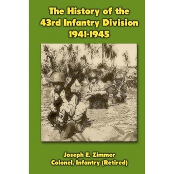The History of the 43rd Infantry Division 1941-1945, Joseph E. Zimmer (Author) The History of the 43rd Infantry Division 1941-1945, Joseph E. Zimmer (Author)