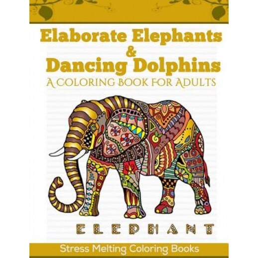 Elaborate Elephants & Dancing Dolphins: A Coloring Book for Adults, Stress Melting Coloring Books (Author)