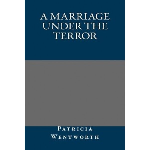 A Marriage Under the Terror, Patricia Wentworth (Author)