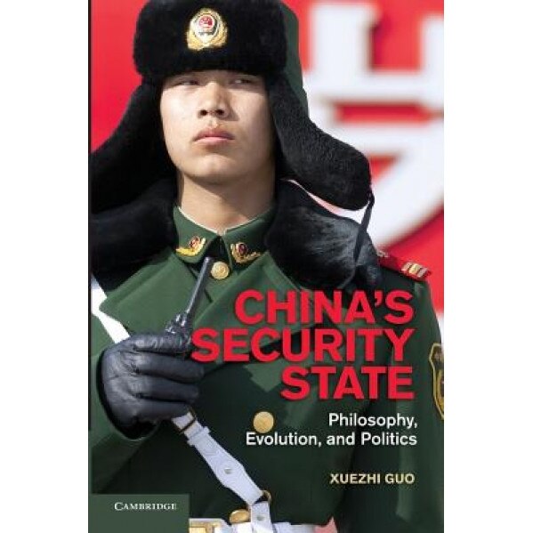 China's Security State: Philosophy, Evolution, and Politics, Xuezhi Guo (Author)