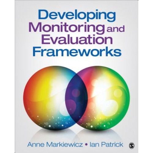 Developing Monitoring and Evaluation Frameworks, Anne Markiewicz (Author)