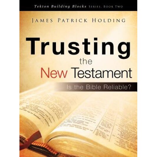 Trusting the New Testament, James Patrick Holding (Author)