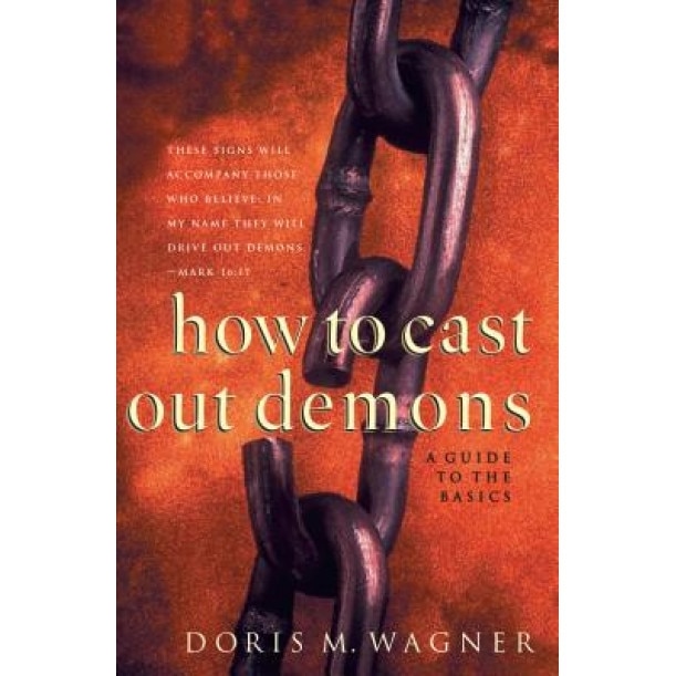 How to Cast Out Demons: A Guide to the Basics, Doris M. Wagner (Author)