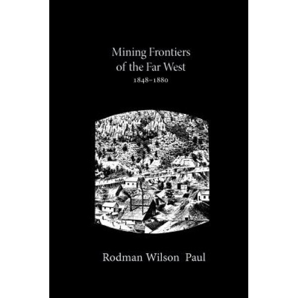 Mining Frontiers of the Far West, 1848-1880, Rodman Wilson Paul (Author)