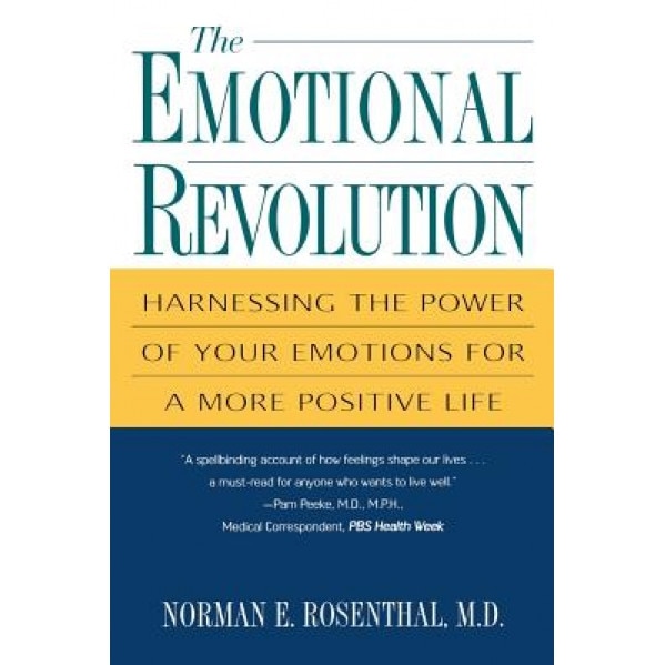 The Emotional Revolution: Harnessing the Power of Your Emotions for a More Positive Life, Norman E. Rosenthal (Author)