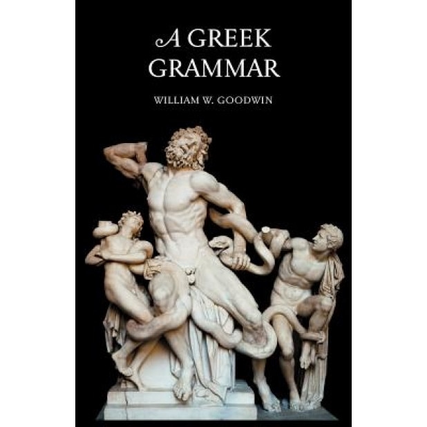 A Greek Grammar, W. W. Goodwin (Author)