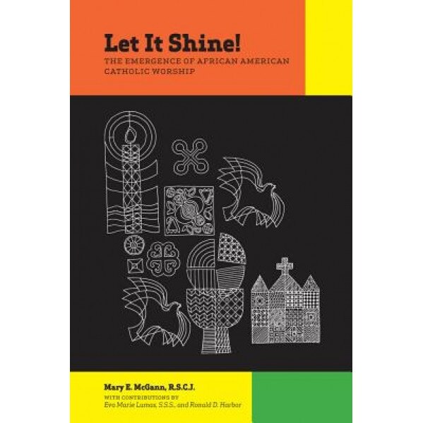 Let It Shine!: The Emergence of African American Catholic Worship, Mary E. McGann (Author)