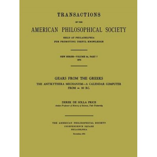 Gears from the Greeks: The Antikythera Mechanism--A Calendar Computer from CA. 80 B.C., Derek De Solla Price (Author)