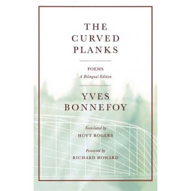 The Curved Planks: Poems, Yves Bonnefoy (Author)