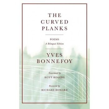 The Curved Planks: Poems, Yves Bonnefoy (Author) The Curved Planks: Poems, Yves Bonnefoy (Author)