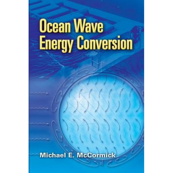 Ocean Wave Energy Conversion, Michael E. McCormick