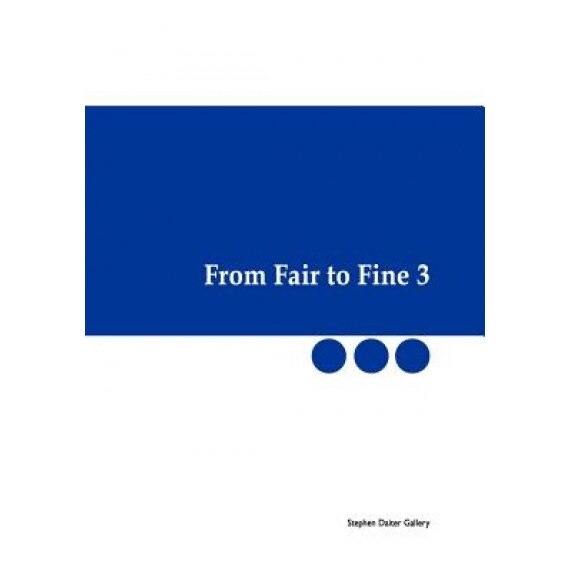 From Fair to Fine 3, Stephen Daiter Gallery (Author)