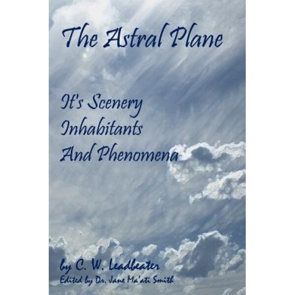 The Astral Plane, C. W. Leadbeater (Author)