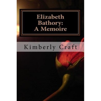 Elizabeth Bathory: A Memoire: As Told by Her Court Master, Benedict Deseo, Kimberly L. Craft (Author) Elizabeth Bathory: A Memoire: As Told by Her Court Master, Benedict Deseo, Kimberly L. Craft (Author)