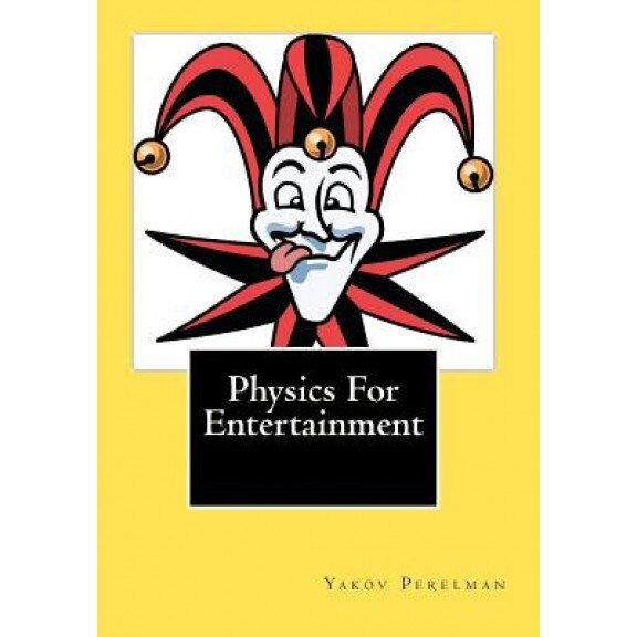 Physics for Entertainment, Yakov Perelman (Author)
