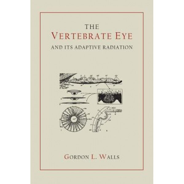 The Vertebrate Eye and Its Adaptive Radiation, Gordon Lynn Walls (Author)