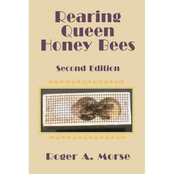 Rearing Queen Honey Bees: Second Edition, Roger A. Morse (Author) Rearing Queen Honey Bees: Second Edition, Roger A. Morse (Author)