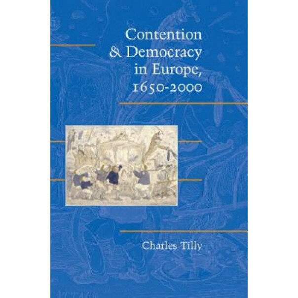 Contention and Democracy in Europe, 1650-2000, Chales Tilly (Author)