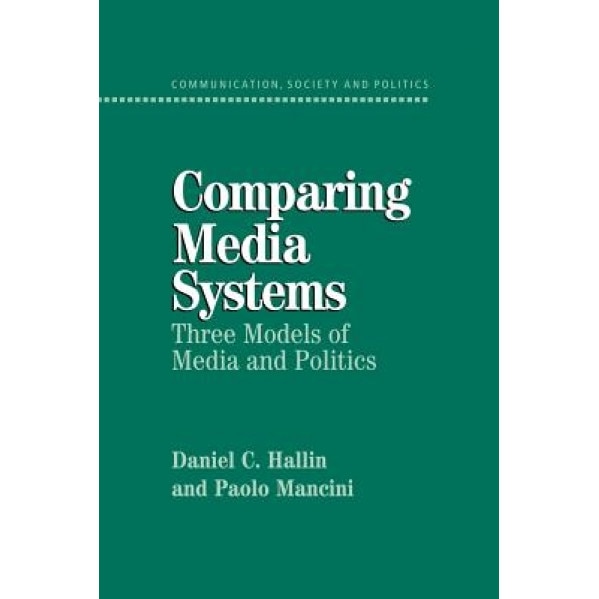 Comparing Media Systems: Three Models of Media and Politics, Daniel C. Hallin (Author)