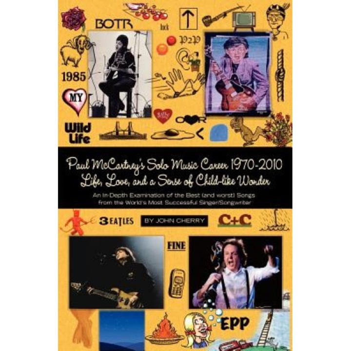 Paul McCartney's Solo Music Career 1970-2010, Life, Love, and a Sense of Child-Like Wonder, an In-Depth Examination of the Best (and Worst) Songs from, John Cherry