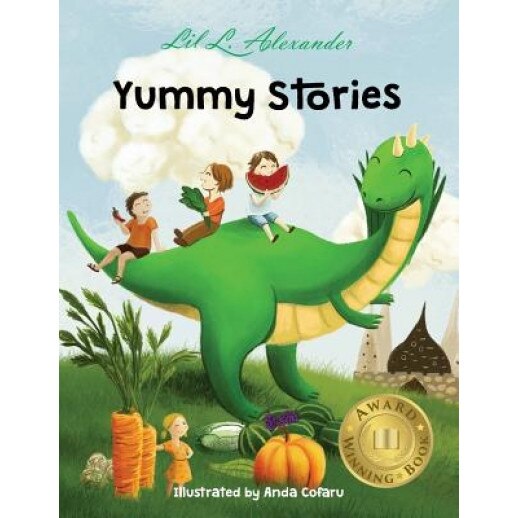Yummy Stories: Fruits, Vegetables and Healthy Eating Habits, Lil L. Alexander (Author)