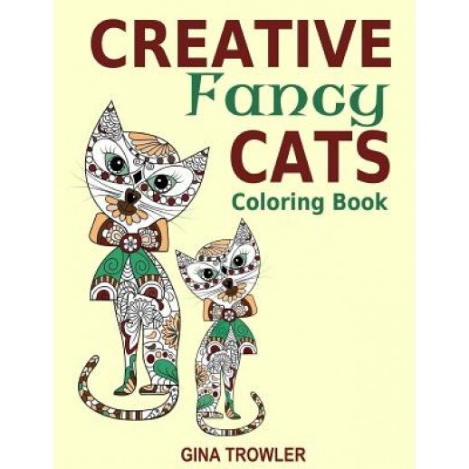 Creative Fancy Cats Coloring Book: Cats Adult Coloring Book for Mindfulness and Relaxation, Gina Trowler (Author)