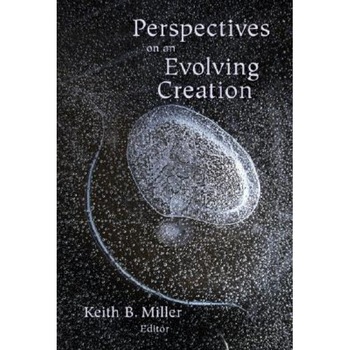 Perspectives on an Evolving Creation, Keith B. Miller (Editor) Perspectives on an Evolving Creation, Keith B. Miller (Editor)