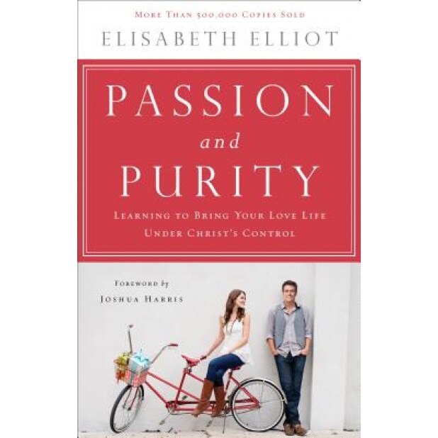 Passion and Purity: Learning to Bring Your Love Life Under Christ's Control, Elisabeth Elliot (Author)
