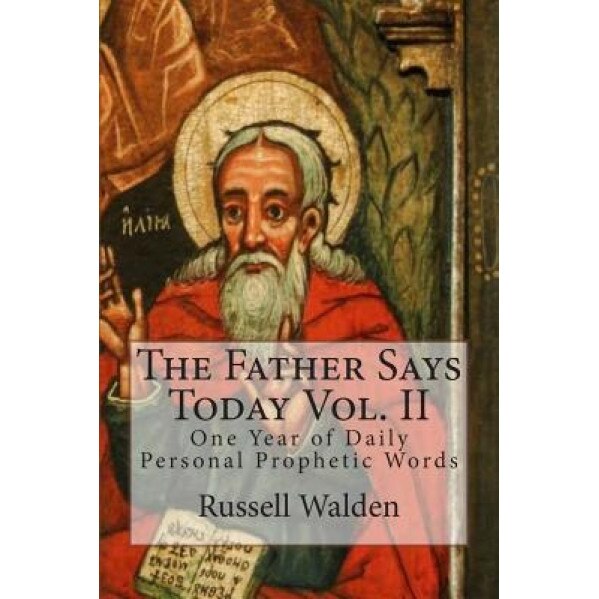 The Father Says Today Vol. II: One Year of Daily Personal Prophetic Words, Russell E. Walden (Author)