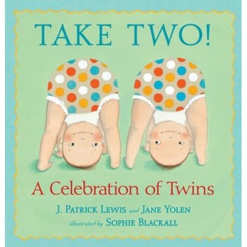 Take Two!: A Celebration of Twins, J. Patrick Lewis (Author) Take Two!: A Celebration of Twins, J. Patrick Lewis (Author)