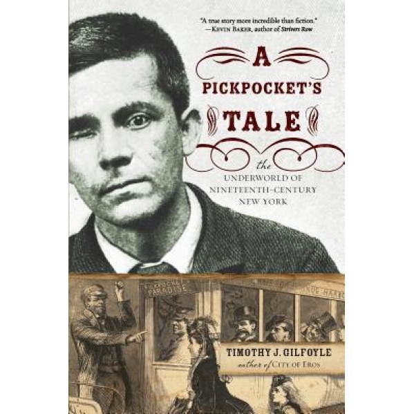 A Pickpocket's Tale: The Underworld of Nineteenth-Century New York, Timothy J. Gilfoyle (Author)