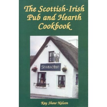 The Scottish-Irish Pub and Hearth Cookbook, Kay S. Nelson The Scottish-Irish Pub and Hearth Cookbook, Kay S. Nelson