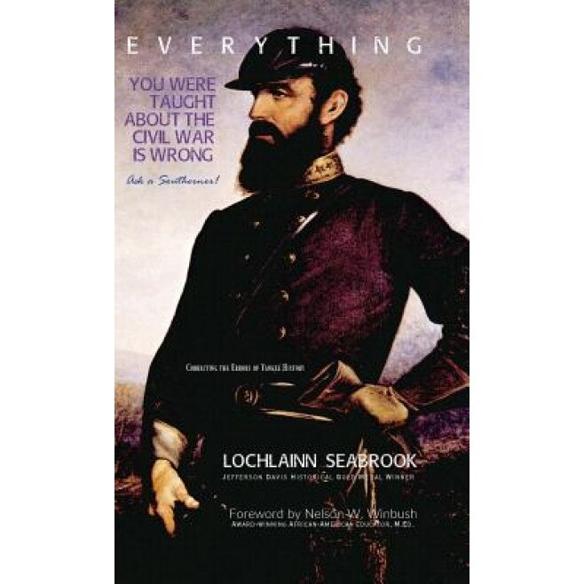 Everything You Were Taught about the Civil War Is Wrong, Ask a Southerner!, Lochlainn Seabrook (Author)