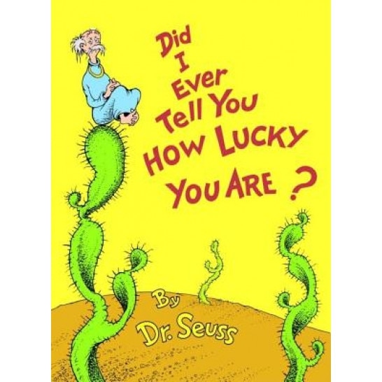 Did I Ever Tell You How Lucky You Are?, Dr. Seuss