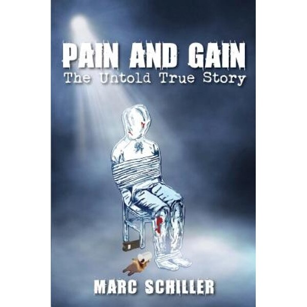 Pain and Gain-The Untold True Story, Marc Schiller (Author)