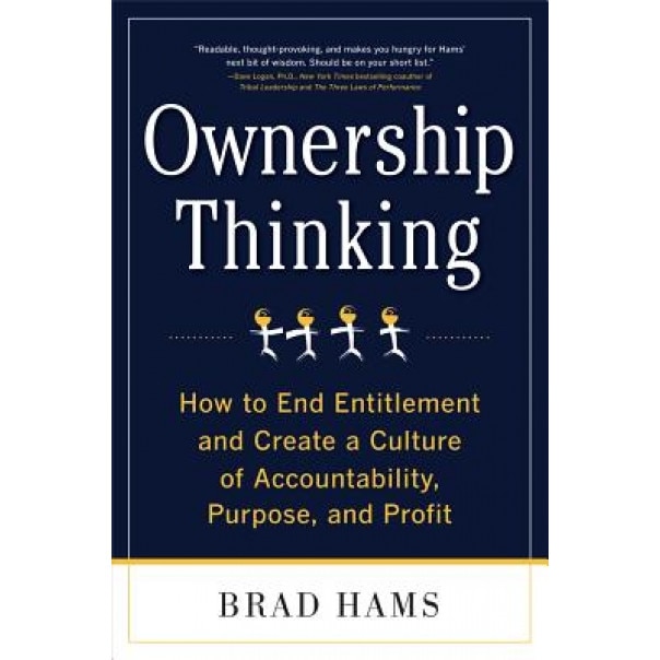 Ownership Thinking: How to End Entitlement and Create a Culture of Accountability, Purpose, and Profit, Brad Hams (Author)